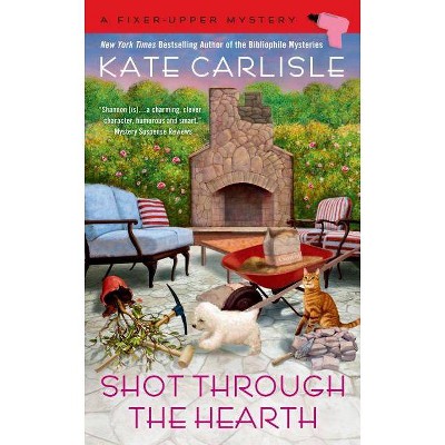 Shot Through the Hearth - (Fixer-Upper Mystery) by  Kate Carlisle (Paperback)