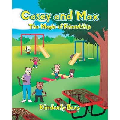 Casey and Max - by  Kimberly Bray (Paperback)