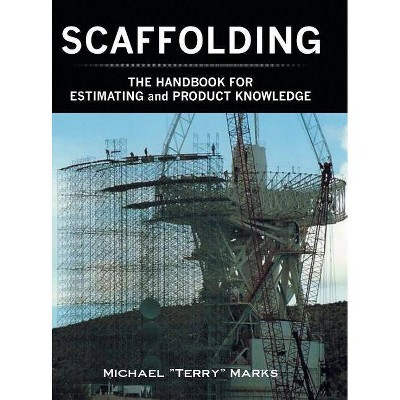 SCAFFOLDING - THE HANDBOOK FOR ESTIMATING and PRODUCT KNOWLEDGE - by  Michael Terry Marks (Hardcover)