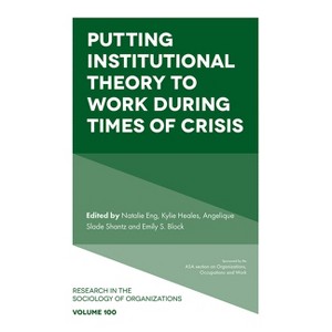 Putting Institutional Theory to Work During Times of Crisis - (Research in the Sociology of Organizations) (Hardcover) - 1 of 1
