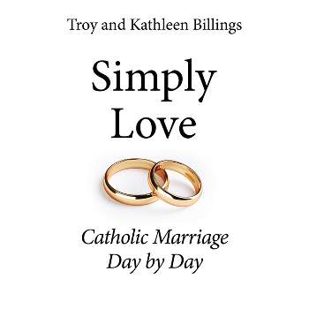 Simply Love - by  Troy And Kathleen Billings (Paperback)