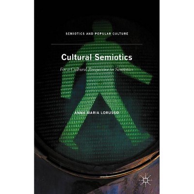 Cultural Semiotics - (Semiotics and Popular Culture) by  Anna Maria Lorusso (Hardcover)