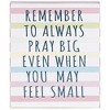 Dicksons TPLK810-87 Always Pray Big When You Feel Small Colorful Striped 10 x 8 Inch MDF Decorative Tabletop Sign Plaque - 2 of 3