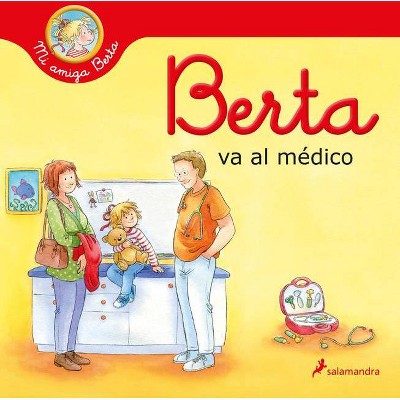 Berta Va Al Médico / Berta Goes to the Doctors Office - (Mi Amiga Berta / My Friend Berta) by  Liane Schneider (Hardcover)