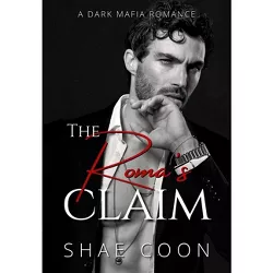 The Roma's Claim - (Dark Roma Mafia Romance) by  Shae Coon (Paperback)