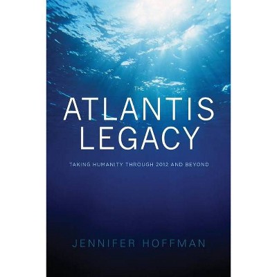 The Atlantis Legacy - by  Jennifer Hoffman (Paperback)