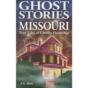 Ghost Stories of Missouri - by  A S Mott (Paperback) - 1 of 1