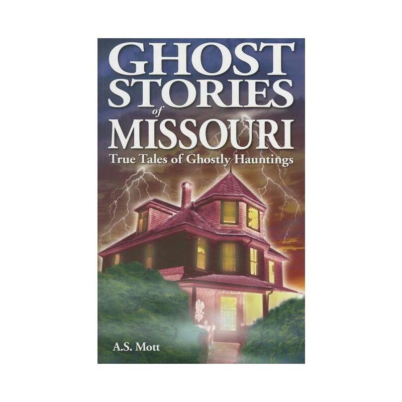 Ghost Stories of Missouri - by  A S Mott (Paperback), 1 of 2