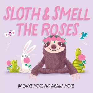 Sloth and Smell the Roses (a Hello!lucky Book) - by Sabrina Moyle, Eunice Moyle (Board Book) - 1 of 1