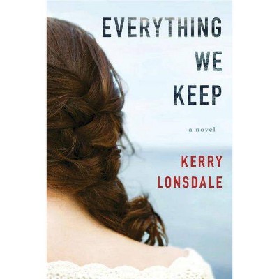 Everything We Keep - (Everything Books) by  Kerry Lonsdale (Paperback)