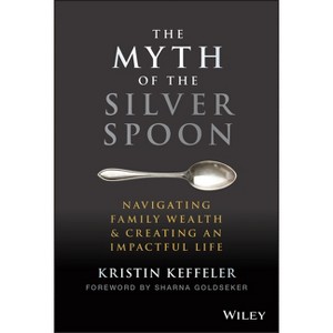 The Myth of the Silver Spoon - by  Kristin Keffeler (Hardcover) - 1 of 1