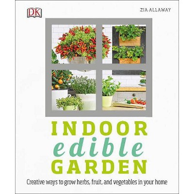 Indoor Edible Garden - by  Zia Allaway (Paperback)