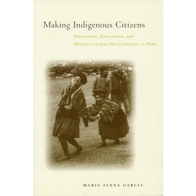Making Indigenous Citizens - by  Maria Elena García (Paperback)