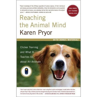 Reaching the Animal Mind - by  Karen Pryor (Paperback)