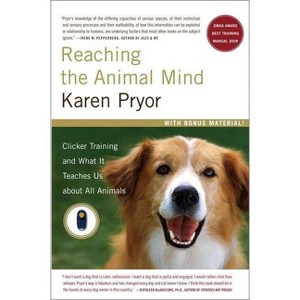 Reaching the Animal Mind - (A Gift for Animal Lovers) by  Karen Pryor (Paperback) - 1 of 1