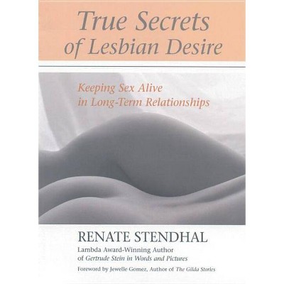 True Secrets of Lesbian Desire - by  Renate Stendhal (Paperback)