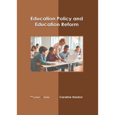 Education Policy and Education Reform - by  Caroline Hardon (Hardcover)