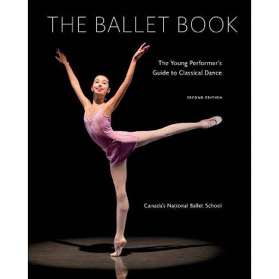 The Ballet Book - 2nd Edition by  Deborah Bowes & Karen Kain (Paperback)