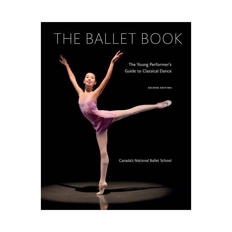 The Ballet Book - 2nd Edition by  Deborah Bowes & Karen Kain (Paperback), 1 of 2