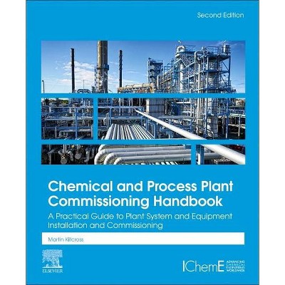 Chemical and Process Plant Commissioning Handbook - 2nd Edition by  Martin Killcross (Hardcover)