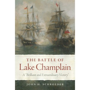 The Battle of Lake Champlain - (Campaigns and Commanders) by  John H Schroeder (Paperback) - 1 of 1