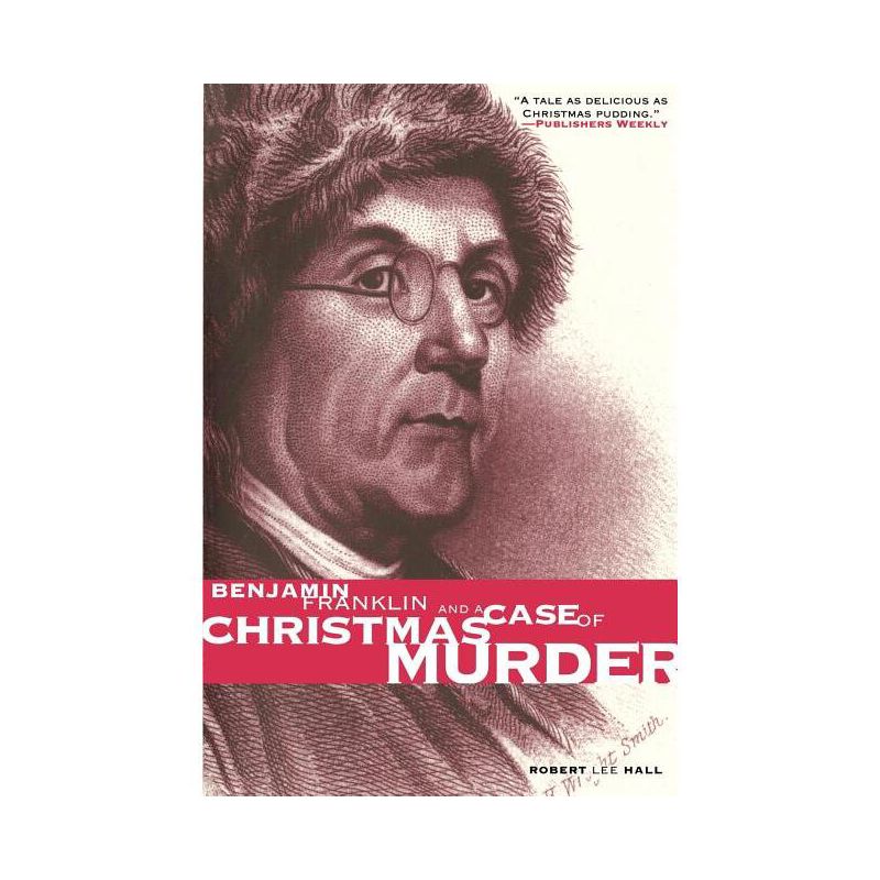 Benjamin Franklin and a Case of Christmas Murder - (Pine Street Books) by  Robert Lee Hall (Paperback), 1 of 2