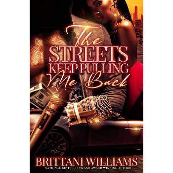 The Streets Keep Pulling Me Back - by  Brittani Williams (Paperback)