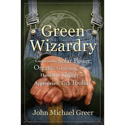 Green Wizardry - by  John Michael Greer (Paperback)