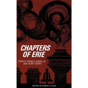 Chapters of Erie - by  Charles Francis Adams & Henry Adams (Paperback) - 1 of 1