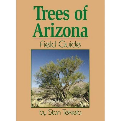 Trees of Arizona Field Guide - (Tree Identification Guides) by  Stan Tekiela (Paperback)