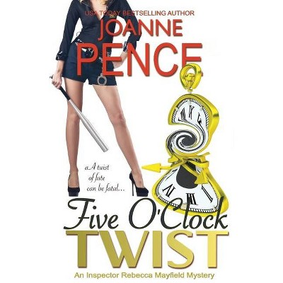 Five O'Clock Twist - (Inspector Rebecca Mayfield Mysteries) by  Joanne Pence (Paperback)