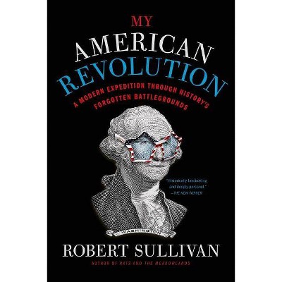 My American Revolution - by  Robert Sullivan (Paperback)