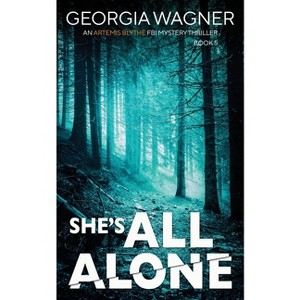 She's All Alone - (An Artemis Blythe FBI Mystery Thriller) by  Georgia Wagner (Paperback) - 1 of 1