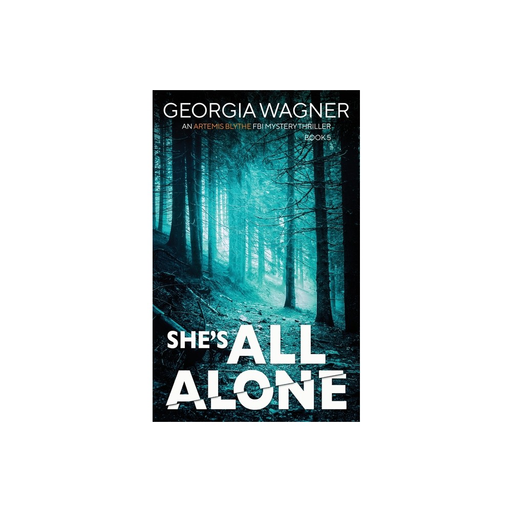 Shes All Alone - (An Artemis Blythe FBI Mystery Thriller) by Georgia Wagner (Paperback)