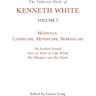 The Collected Works of Kenneth White, Volume 2 - (Paperback)