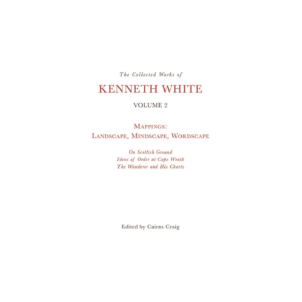 The Collected Works of Kenneth White, Volume 2 - (Paperback)