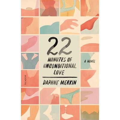 22 Minutes of Unconditional Love - by  Daphne Merkin (Paperback)