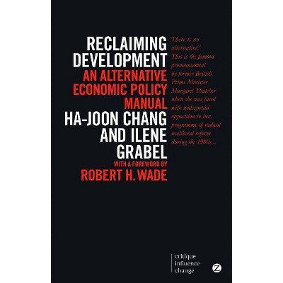 Reclaiming Development - 2nd Edition by  Ha-Joon Chang & Ilene Grabel (Paperback)