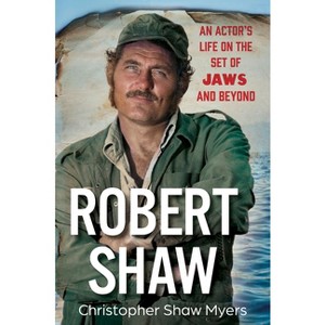 Robert Shaw - by  Christopher Shaw Myers (Hardcover) - 1 of 1