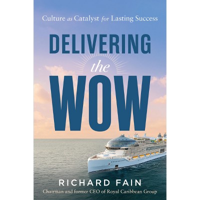 Delivering the Wow - by  Richard Fain (Hardcover)