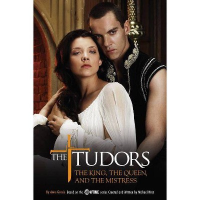 The Tudors: The King, the Queen, and the Mistress - by  Anne Gracie (Paperback)