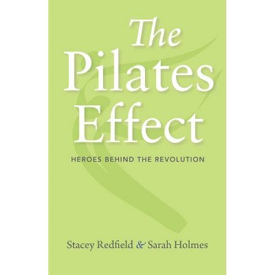 The Pilates Effect - by  Sarah W Holmes & Stacey Redfield (Paperback)