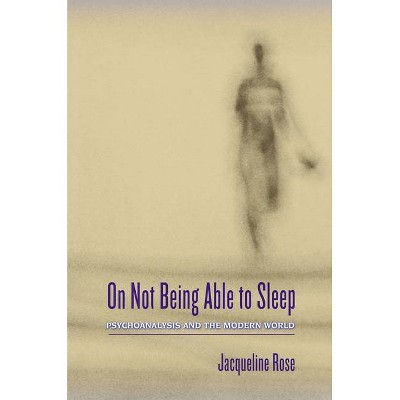 On Not Being Able to Sleep - by  Jacqueline Rose (Hardcover)