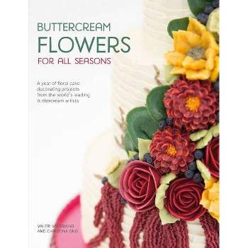 Buttercream Flowers for All Seasons - by  Valeri Valeriano & Christina Ong (Paperback)