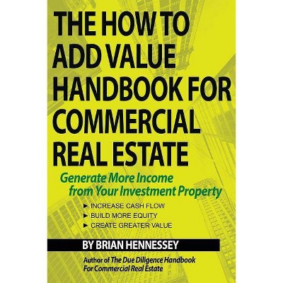 The How to Add Value Handbook for Commercial Real Estate - by  Brian Hennessey (Paperback)