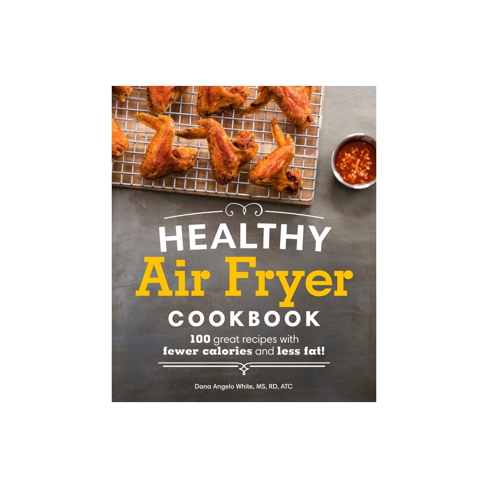 ISBN 9781465464873 product image for Healthy Air Fryer Cookbook : 100 Great Recipes With Fewer Calories and Less Fat  | upcitemdb.com