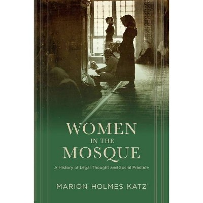 Women in the Mosque - by  Marion Katz (Hardcover)