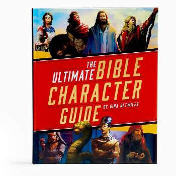 The Ultimate Bible Character Guide - by  Gina Detwiler (Hardcover)