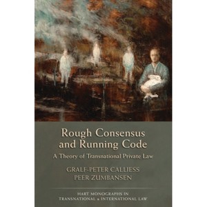 Rough Consensus and Running Code - (Hart Monographs in Transnational and International Law) by  Gralf-Peter Callies & Peer Zumbansen (Hardcover) - 1 of 1