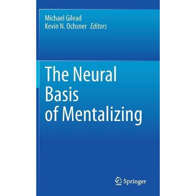 The Neural Basis of Mentalizing - by  Michael Gilead & Kevin N Ochsner (Hardcover)